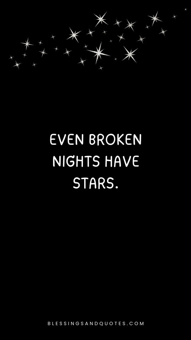 Even broken nights have stars.