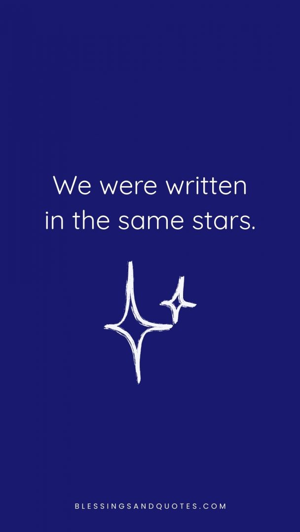 We were written in the same stars.