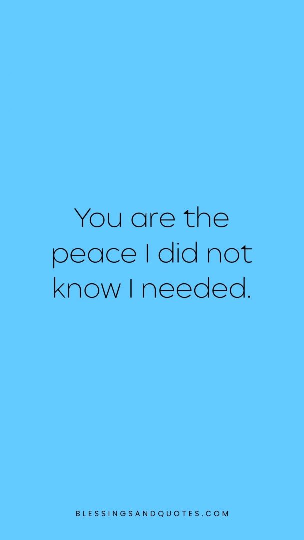 You are the peace I did not know I needed