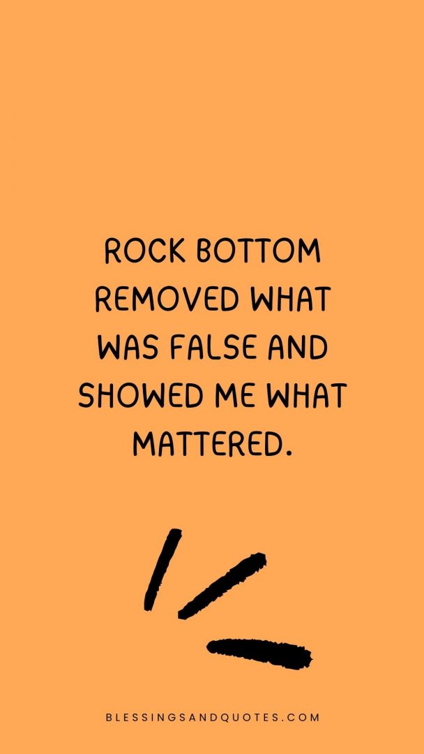 Rock bottom removed what was false and showed me what mattered.