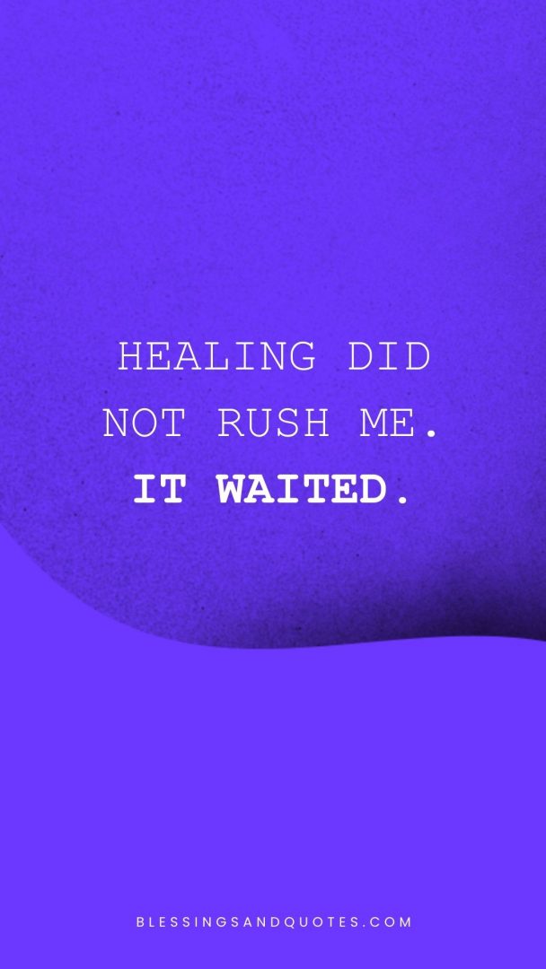 Healing did not rush me. It waited.