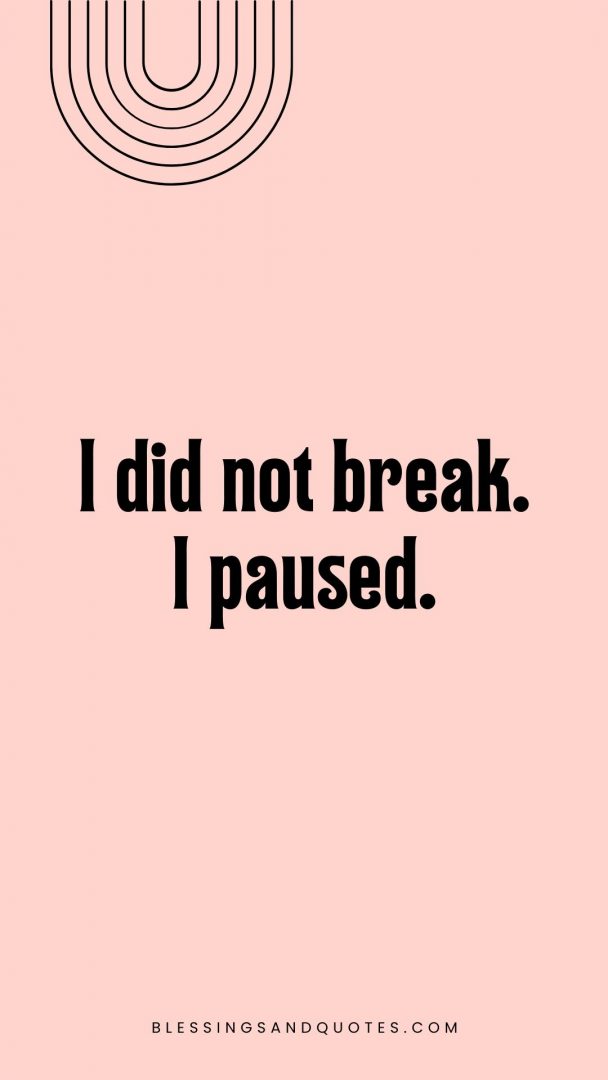 I did not break. I paused.