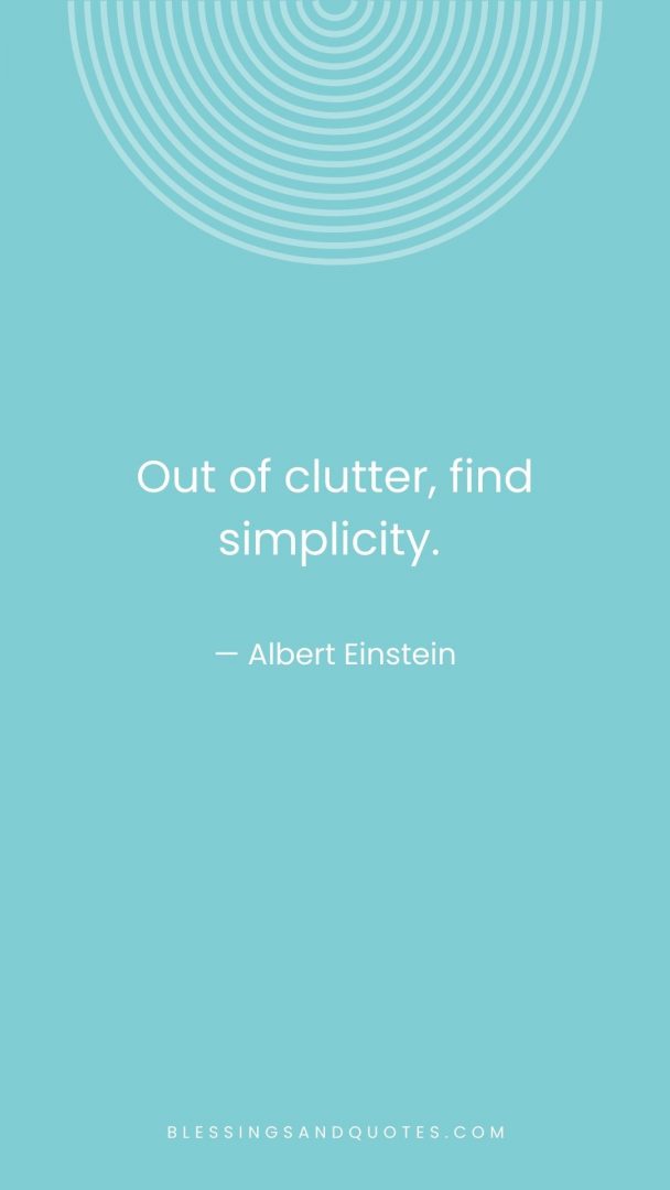 Out of clutter, find simplicity.