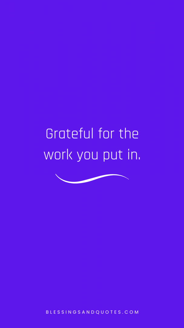 Grateful for the work you put in.