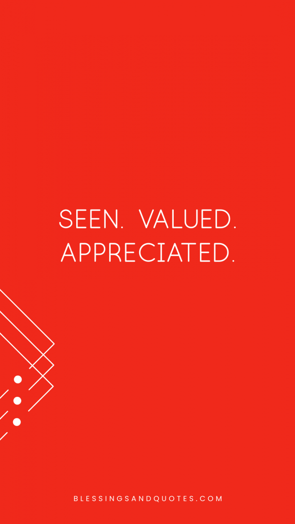 Seen. Valued. Appreciated.