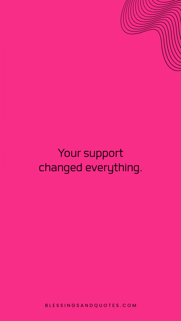 Your support changed everything.