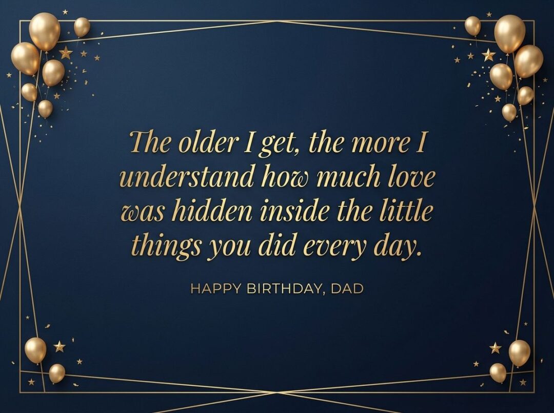 The older I get, the more I understand how much love was hidden inside the little things you did every day.