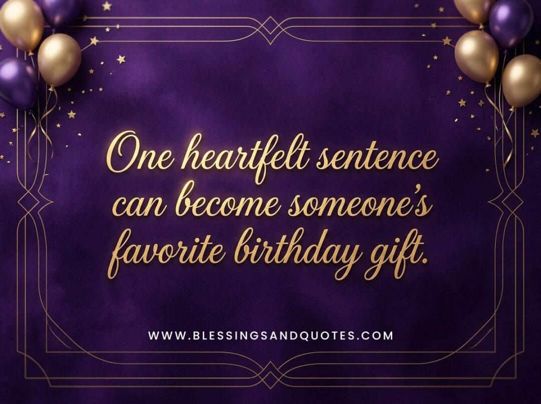 One heartfelt sentence can become someone's favorite birthday gift.