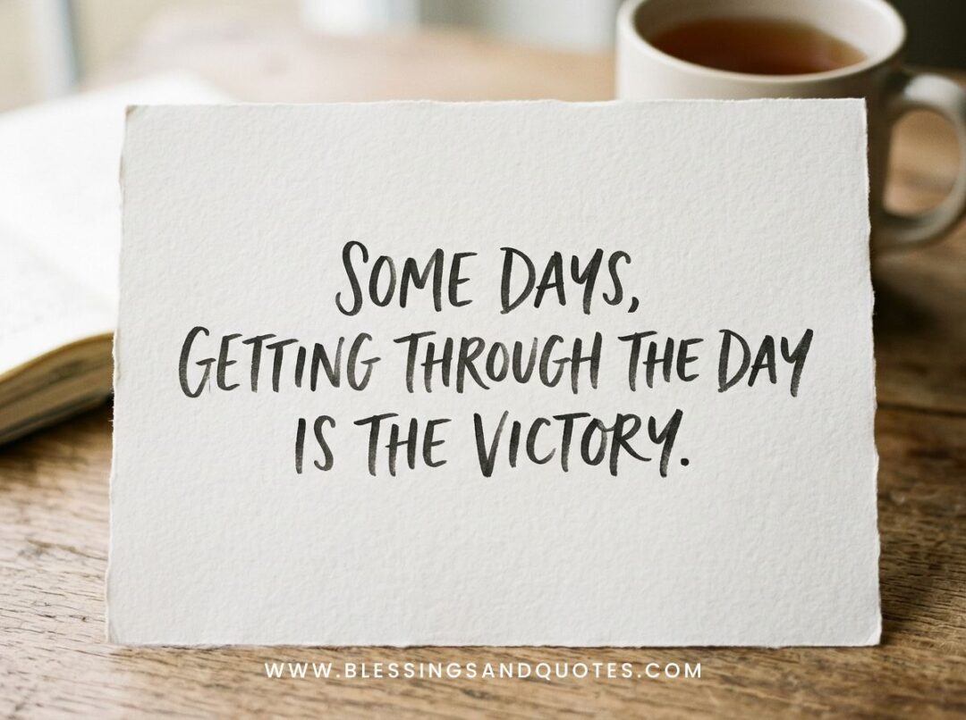 Some days, getting through the day is the victory.