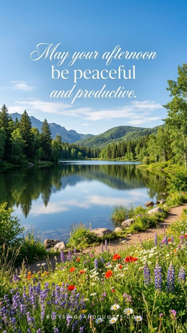 May your afternoon be peaceful and productive.