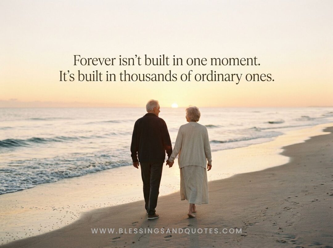 Forever isn't built in one moment. It's built in thousands of ordinary ones.