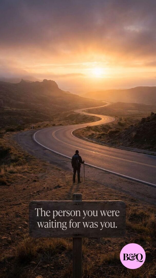 The person you were waitng for was you.