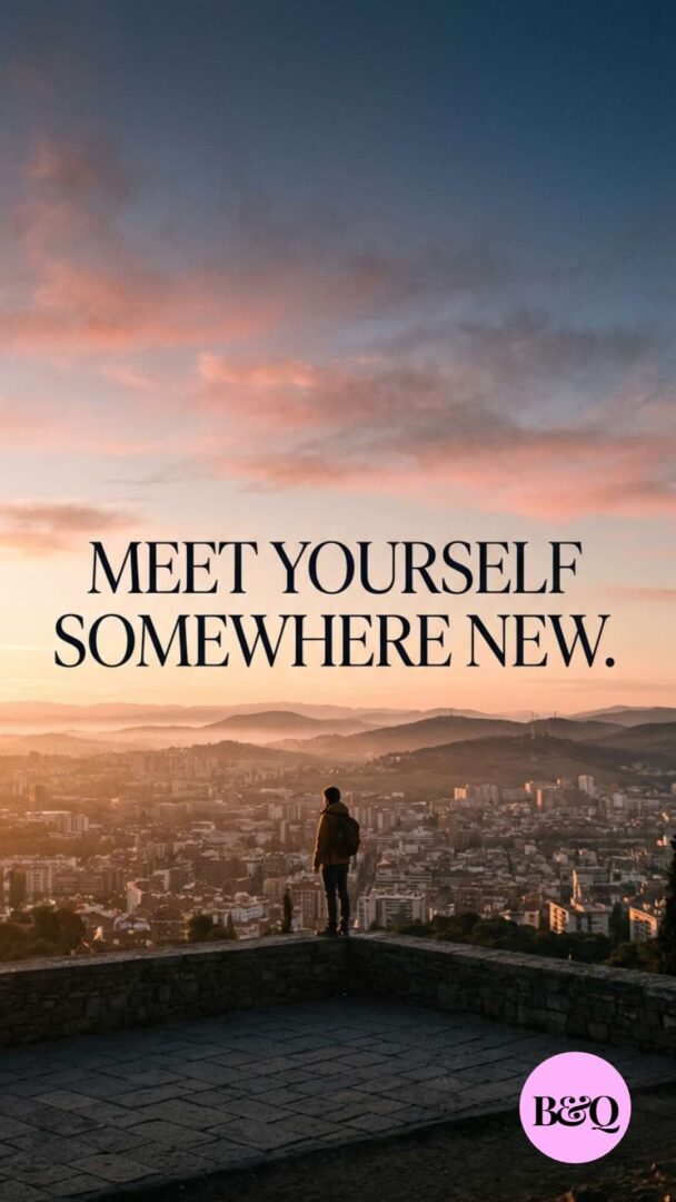 Meet yourself somewhere new.