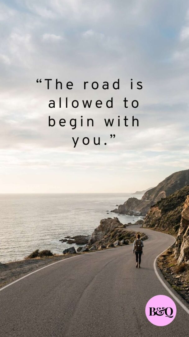 The road is allowed to begin with you.