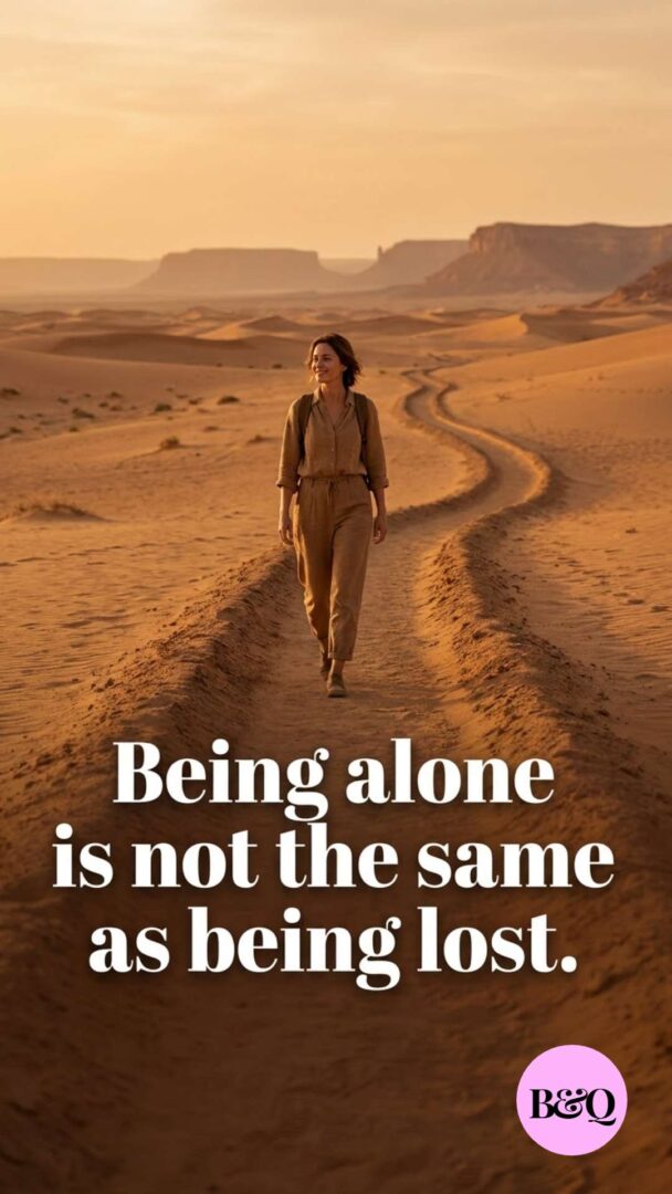 Being alone is not the same as being lost.