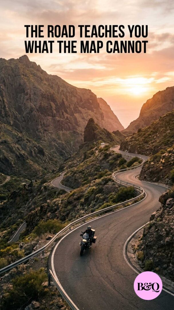 The road teaches you what the map cannot.