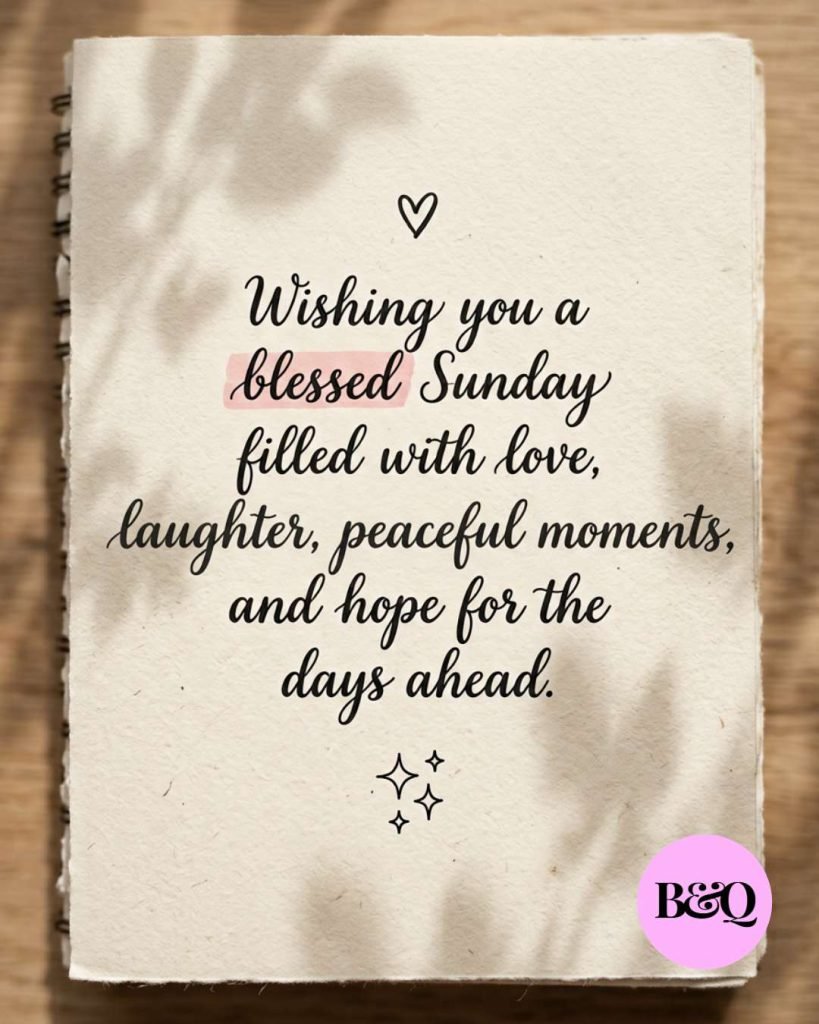 Wishing you a blessed Sunday filled with love, laughter, peaceful moments, and hope for the days ahead.
