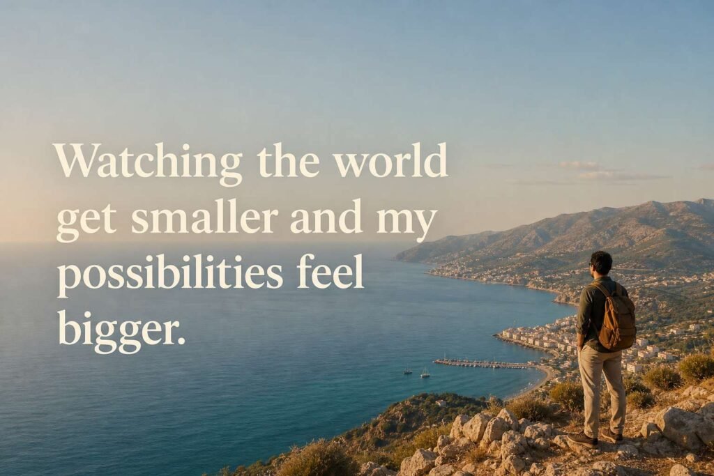 Watching the world get smaller and my possibilities feel bigger.