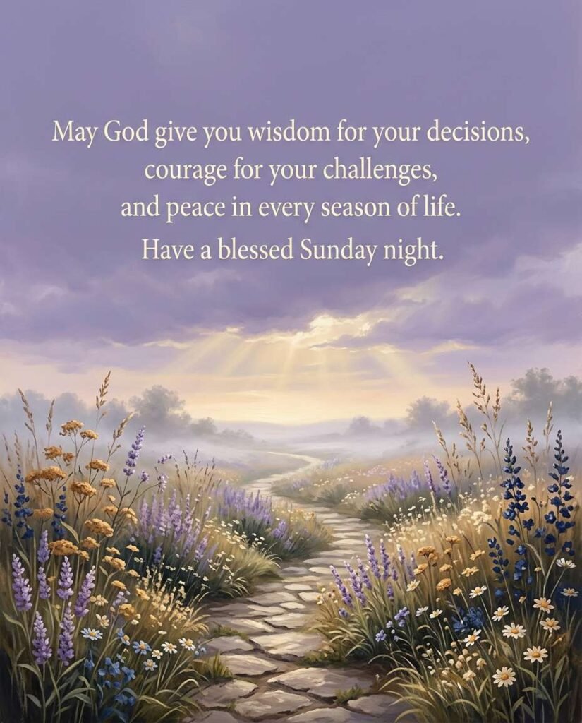 Inspirational Sunday night prayer card: May God give you wisdom for your decisions, courage for your challenges, and peace in every season of life. Have a blessed Sunday night